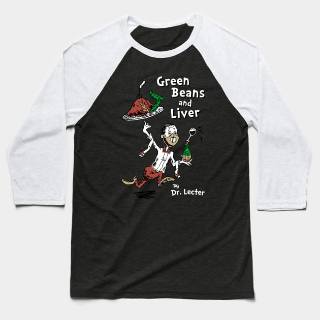 Green Beans and Liver by Dr Lecter Baseball T-Shirt by Nemons